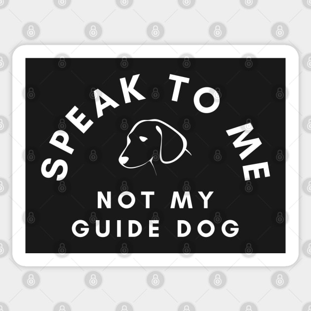 Speak To Me Not My Guide Dog - White Text Black Background Sticker by SayWhatYouFeel